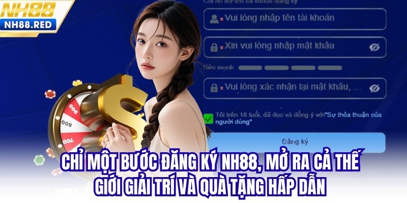 Chỉ một bước đăng ký NH88, mở ra cả thế giới giải trí và quà tặng hấp dẫn