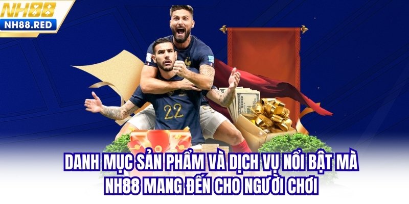 Danh mục sản phẩm và dịch vụ nổi bật mà NH88 mang đến cho người chơi