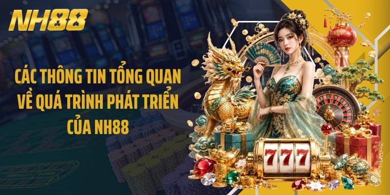 Các thông tin tổng quan về quá trình phát triển của NH88