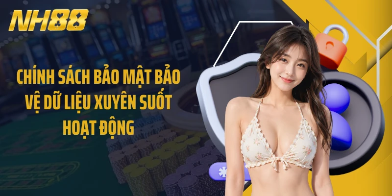 Chính sách bảo mật bảo vệ dữ liệu xuyên suốt hoạt động