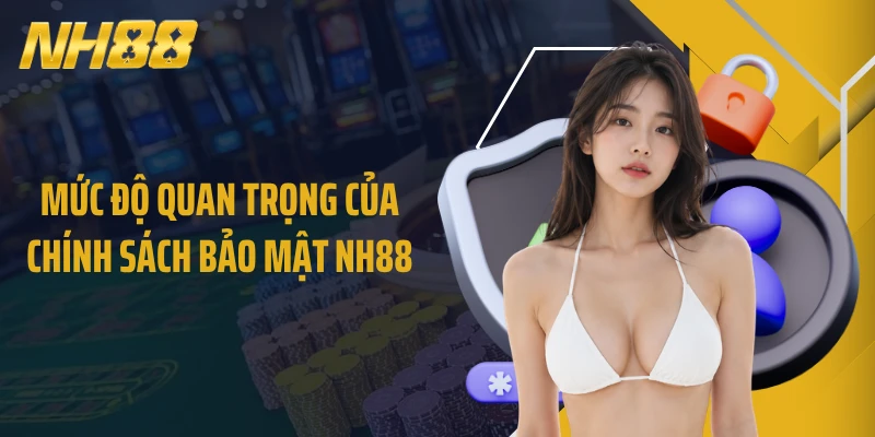Mức độ quan trọng của chính sách bảo mật NH88